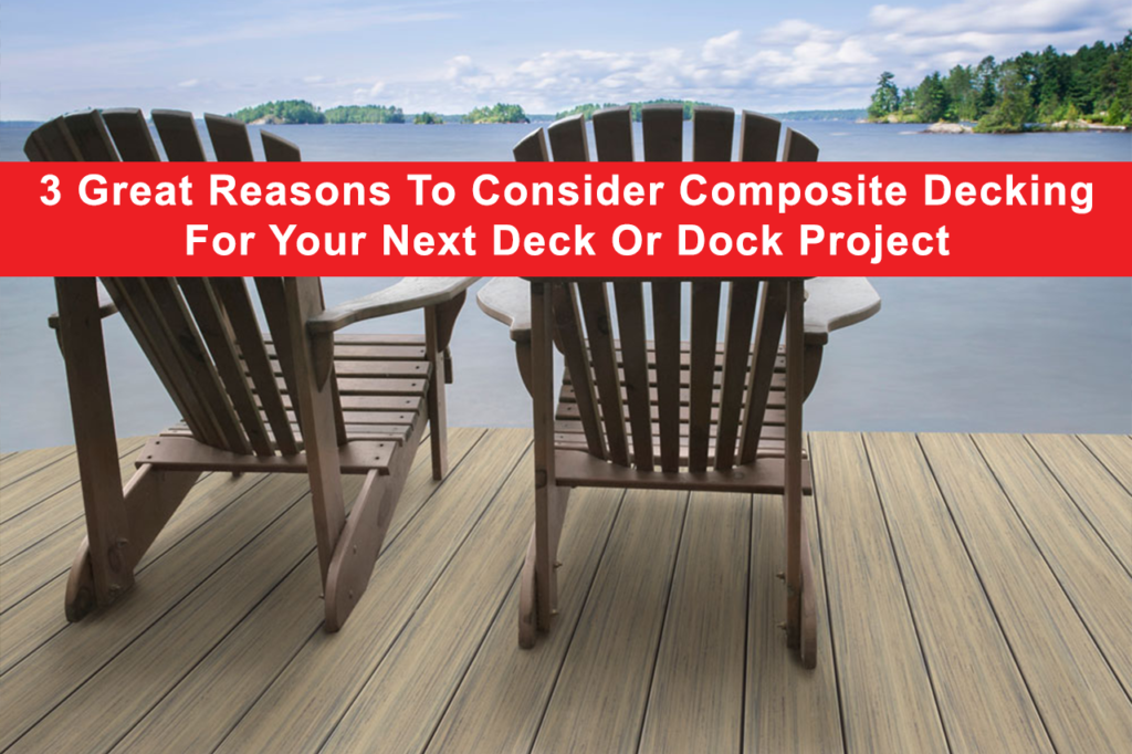 Feature with chairs on a deck with text "3 Great Reasons To Consider Composite Decking For Your Next Deck Or Dock Project
